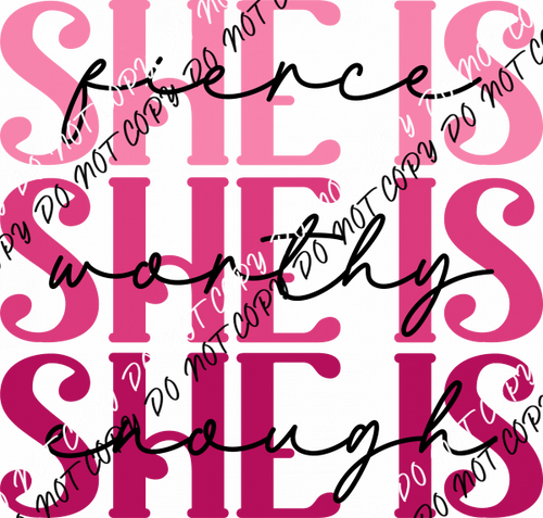 She Is Fierce, Worthy, Enough DTF Transfer - We Print U Press DTF Transfers
