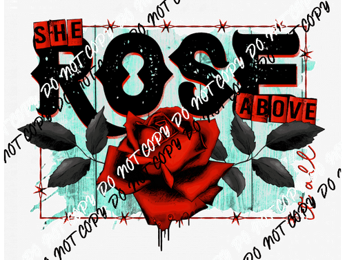 She Rose Above All DTF Transfer - We Print U Press DTF Transfers