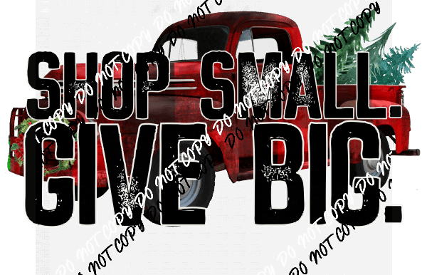 Shop Small Give Big Truck DTF Transfer - We Print U Press DTF Transfers