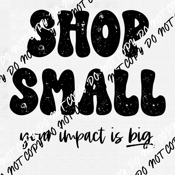 Shop Small Your Impact is Big Text DTF Transfer - We Print U Press DTF Transfers
