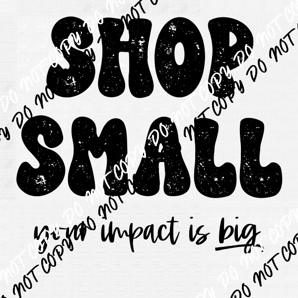 Shop Small Your Impact is Big Text DTF Transfer - We Print U Press DTF Transfers