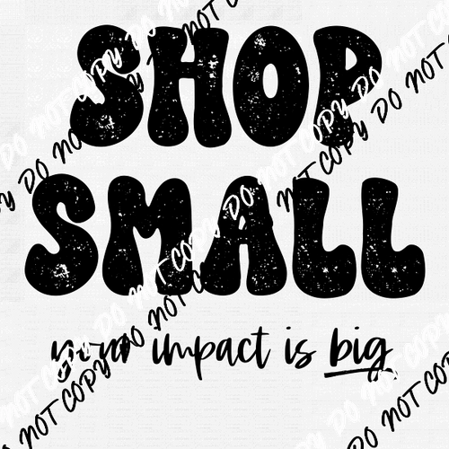 Shop Small Your Impact is Big Text DTF Transfer - We Print U Press DTF Transfers
