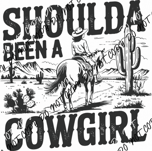 Shoulda Been a Cowgirl DTF Transfer - We Print U Press DTF Transfers