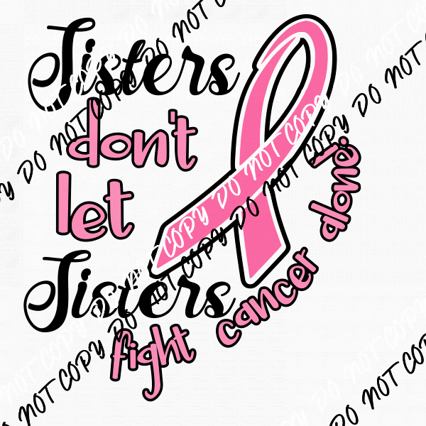 Sisters Dont Let Sister Fight Alone Breast Cancer Awareness DTF Transfer - We Print U Press DTF Transfers