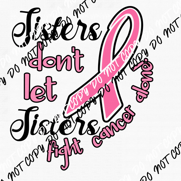 Sisters Dont Let Sister Fight Alone Breast Cancer Awareness DTF Transfer - We Print U Press DTF Transfers