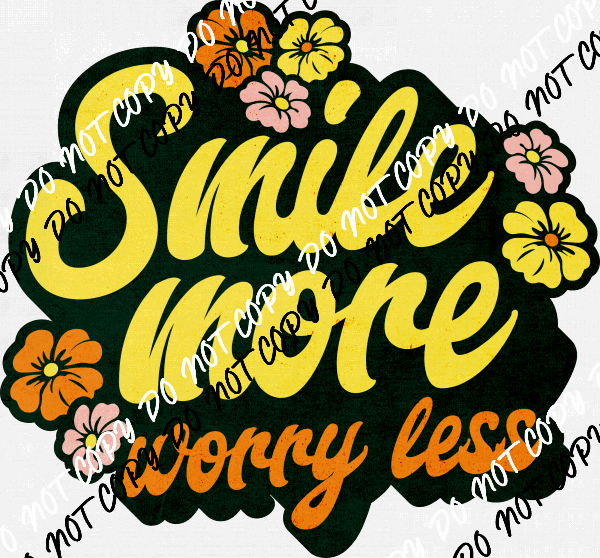 Smile More Worry Less DTF Transfer - We Print U Press DTF Transfers