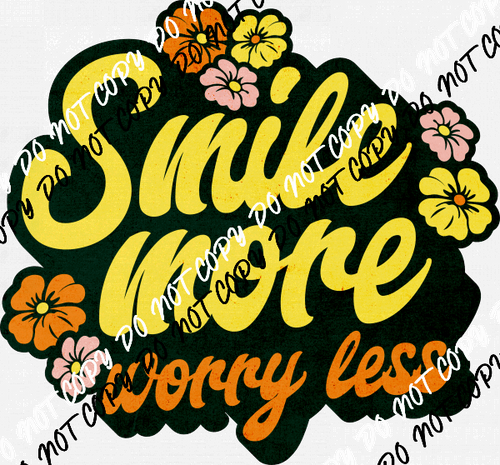 Smile More Worry Less DTF Transfer - We Print U Press DTF Transfers