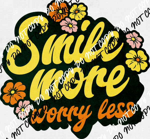Smile More Worry Less DTF Transfer - We Print U Press DTF Transfers