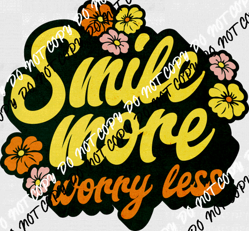 Smile More Worry Less DTF Transfer - We Print U Press DTF Transfers