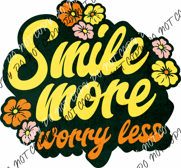 Smile More Worry Lessdtf Transfer Rtp Dtf Transfers