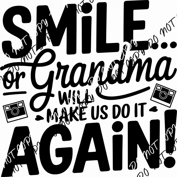 Smile or Grandma Will Make Us Do It Again DTF Transfer - We Print U Press DTF Transfers