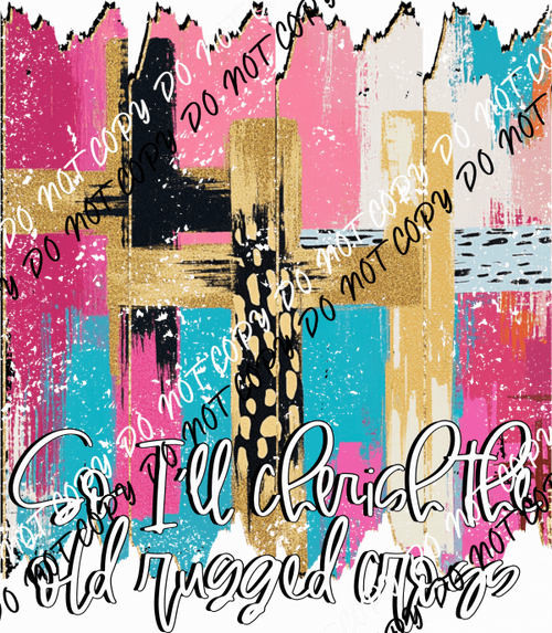 So I’ll Cherish the Old Rugged Cross DTF Transfer - We Print U Press DTF Transfers