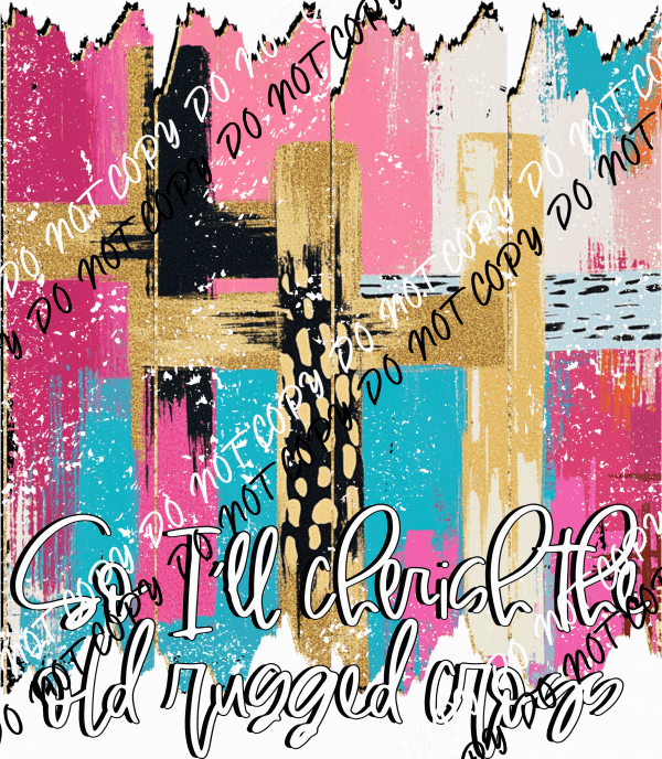 So I’ll Cherish the Old Rugged Cross DTF Transfer - We Print U Press DTF Transfers