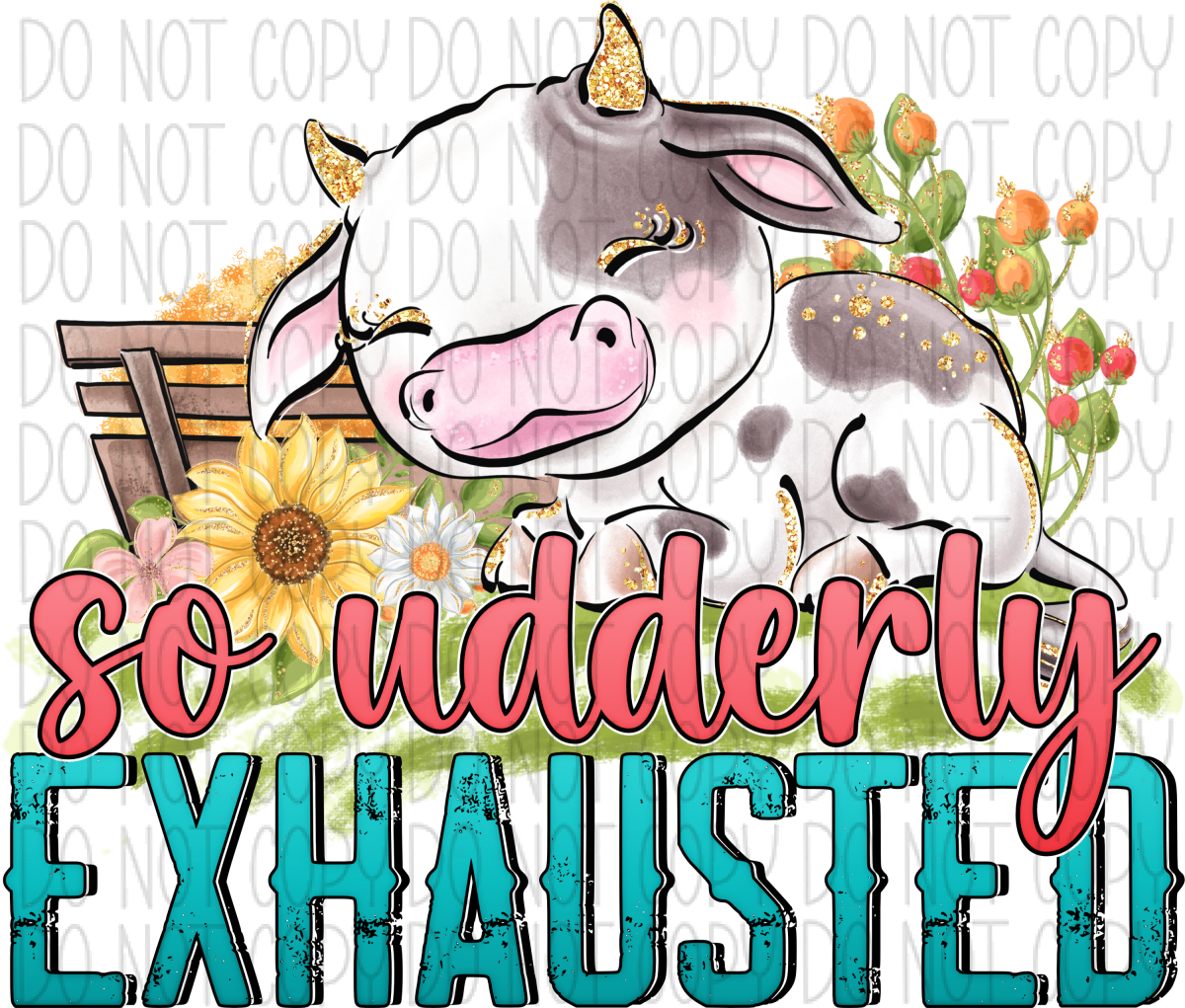 So Udderly Exhausted Dtf Transfer