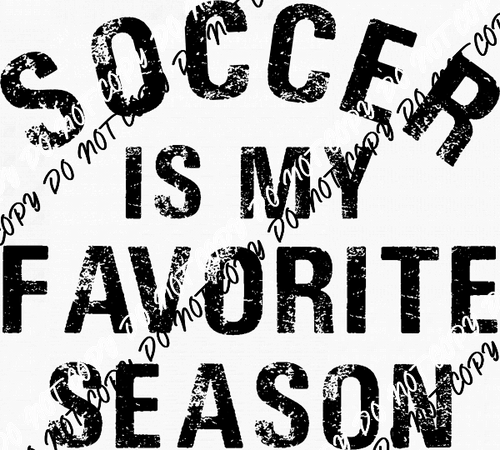 Soccer is My Favorite Season DTF Transfer - We Print U Press DTF Transfers