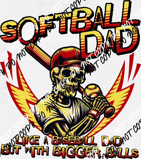 Softball Dad Bigger Balls DTF Transfer - We Print U Press DTF Transfers