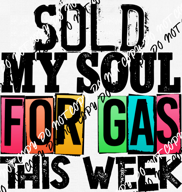 Sold My Soul for Gas DTF Transfer - We Print U Press DTF Transfers