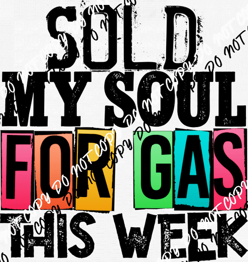 Sold My Soul for Gas DTF Transfer - We Print U Press DTF Transfers