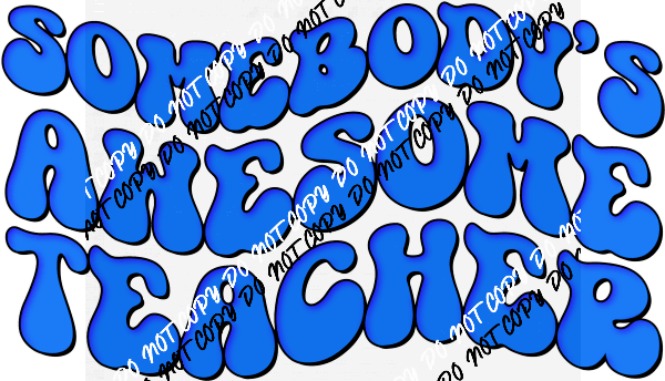 Somebody's Awesome Teacher Blue DTF Transfer - We Print U Press DTF Transfers