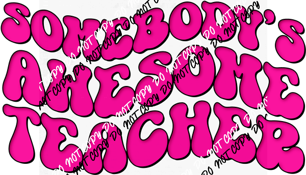 Somebody's Awesome Teacher Pink DTF Transfer - We Print U Press DTF Transfers