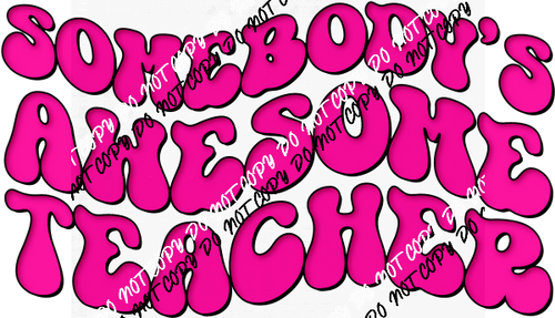 Somebody's Awesome Teacher Pink DTF Transfer - We Print U Press DTF Transfers