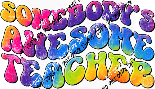 Somebody's Awesome Teacher Rainbow DTF Transfer - We Print U Press DTF Transfers