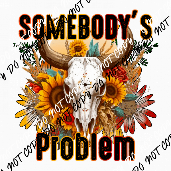 Somebody's Problem Cow Skull Sunflowers DTF Transfer - We Print U Press DTF Transfers