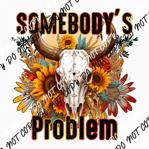 Somebody's Problem Cow Skull Sunflowers DTF Transfer - We Print U Press DTF Transfers