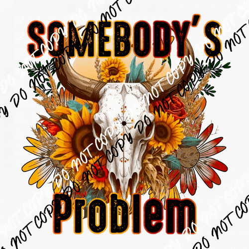 Somebody's Problem Cow Skull Sunflowers DTF Transfer - We Print U Press DTF Transfers