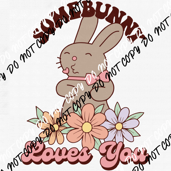 Somebunny Loves You DTF Transfer - We Print U Press DTF Transfers