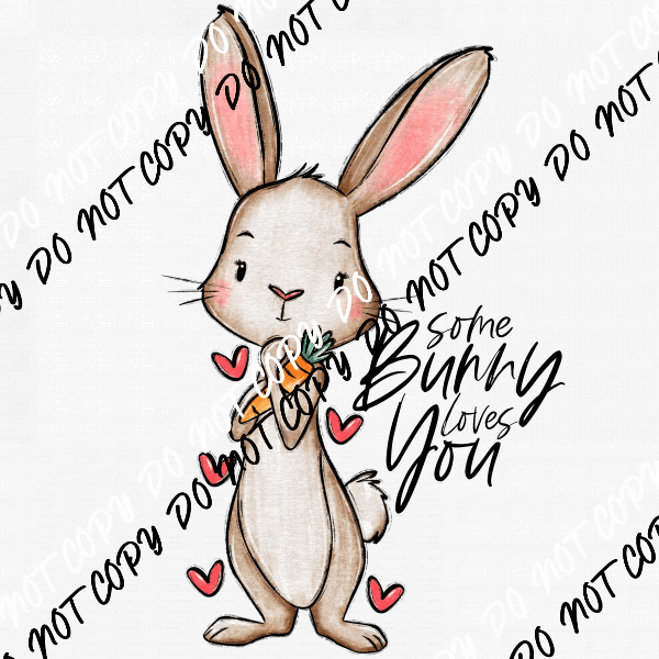 Somebunny Loves You (See Style Options) - We Print U Press DTF Transfers