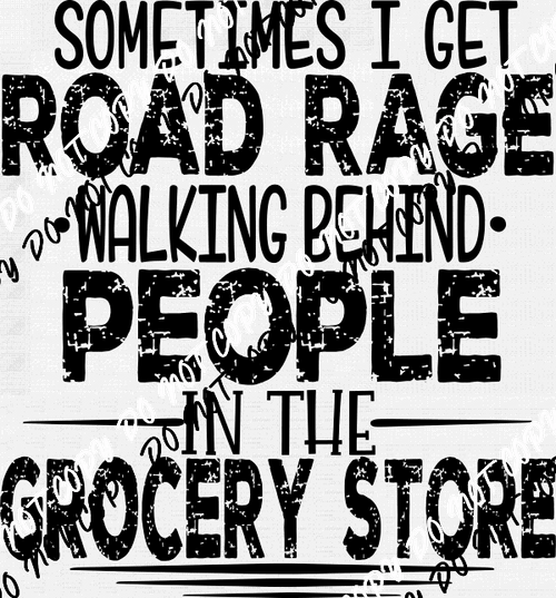 Sometimes I Get Road Rage Walking Behind People DTF Transfer - We Print U Press DTF Transfers
