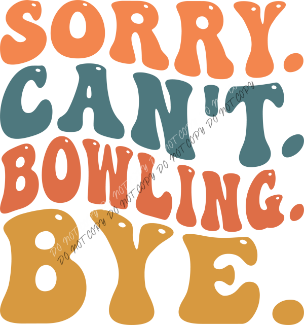 Sorry Can’t Bowling Bye DTF Transfer RTP DTF Transfers