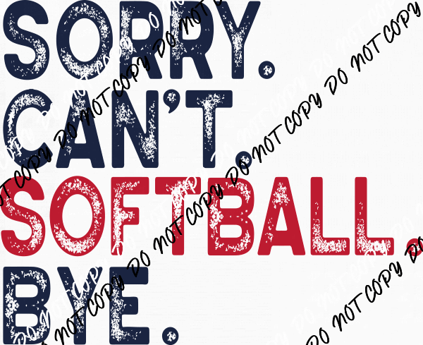 Sorry Can't Softball Bye DTF Transfer - We Print U Press DTF Transfers