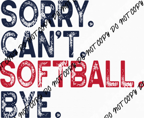 Sorry Can't Softball Bye DTF Transfer - We Print U Press DTF Transfers