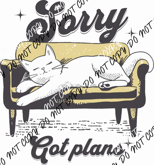 Sorry Got Plans DTF Transfer - We Print U Press DTF Transfers