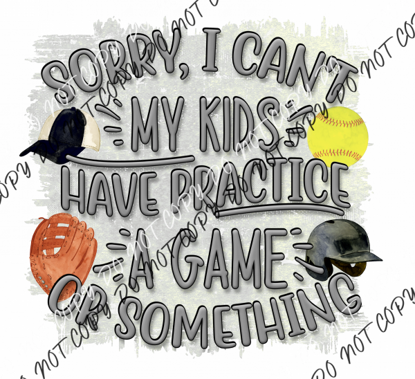 Sorry I Cant My Kids Have Practice Or Game Dtf Transfer