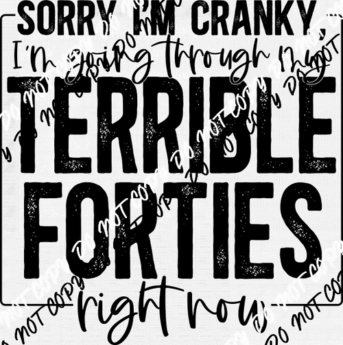 Sorry I'm Cranky I'm Going Through my Terrible Forties DTF Transfer - We Print U Press DTF Transfers