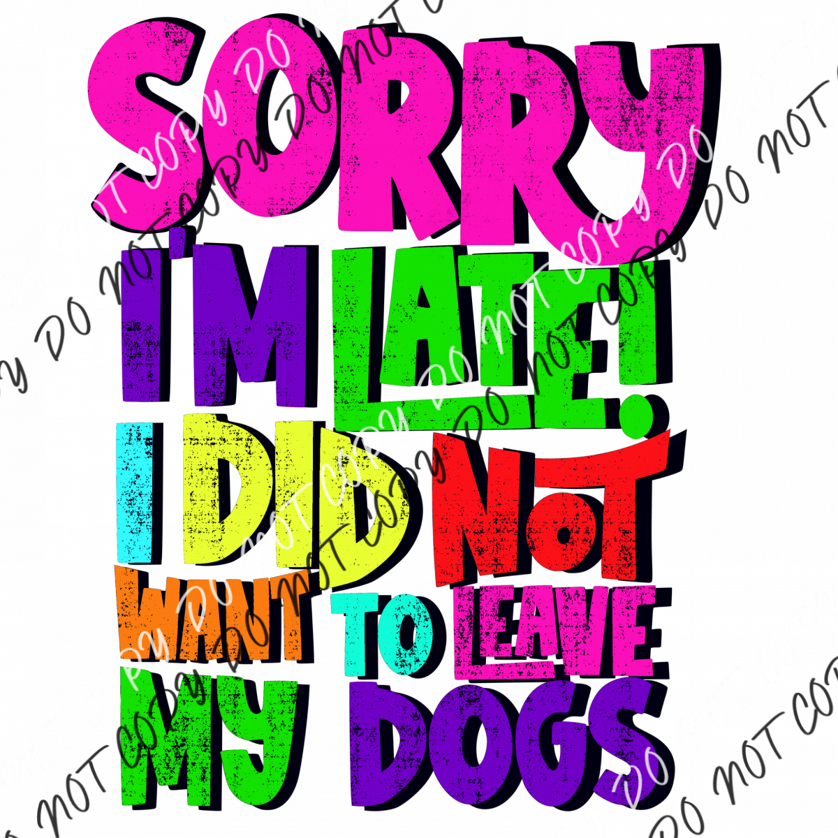 Sorry Im Late I Did Not Want To Leave My Dog Dtf Transfer