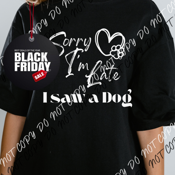 Sorry Im Late I Saw A Dog Black Or White Dtf Transfer Pocket Size 3 / Print