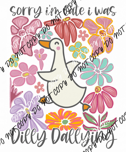 Sorry I'm Late I Was Dilly Dallying DTF Transfer - We Print U Press DTF Transfers