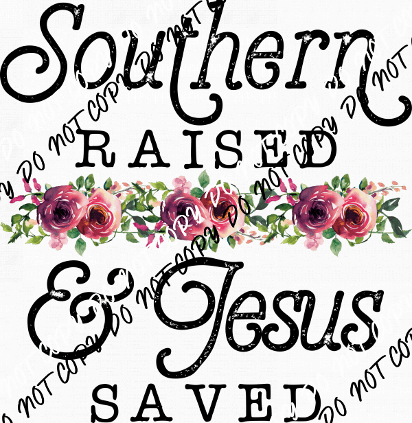 Southern Raised Jesus Saved Floral DTF Transfer - We Print U Press DTF Transfers