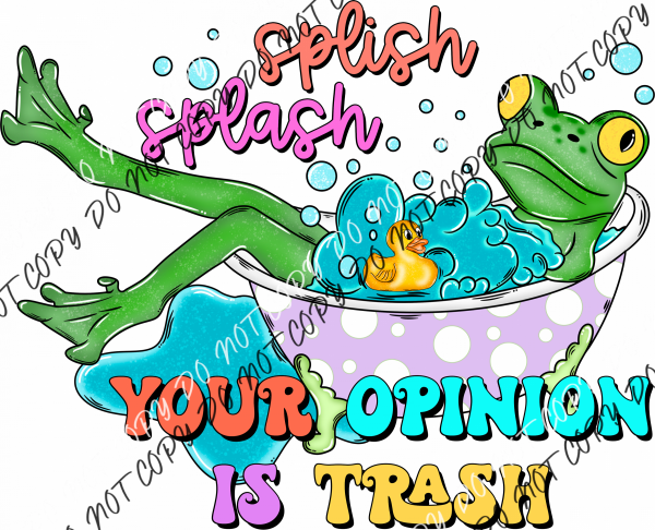 Splish Splash Your Opinion Is Trash Dtf Transfer Rtp Transfers