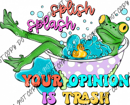 Splish Splash Your Opinion Is Trash Dtf Transfer Rtp Transfers