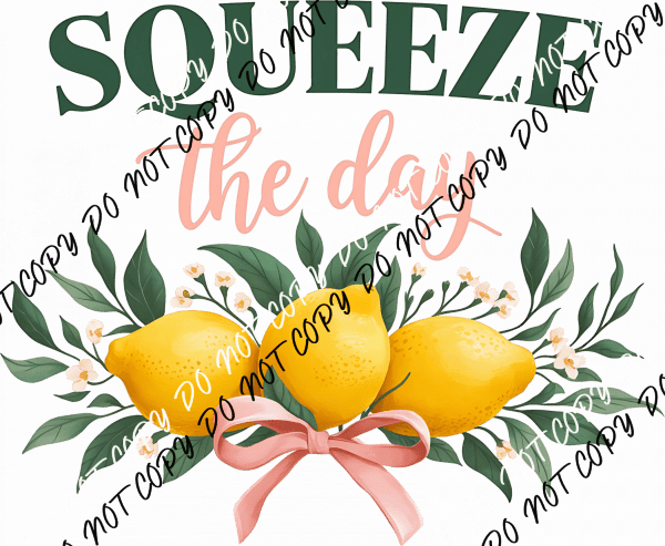 Squeeze the Day DTF Transfer - We Print U Press DTF Transfers