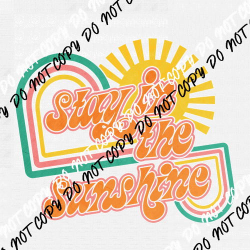 Stay in the Sunshine DTF Transfer - We Print U Press DTF Transfers