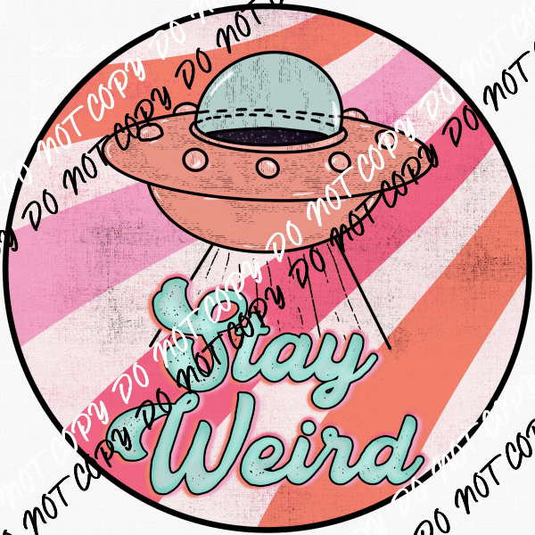 Stay Weird Space Ship DTF Transfer - We Print U Press DTF Transfers