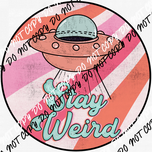 Stay Weird Space Ship DTF Transfer - We Print U Press DTF Transfers