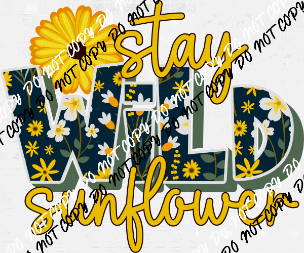 Stay Wild Sunflower DTF Transfer - We Print U Press DTF Transfers