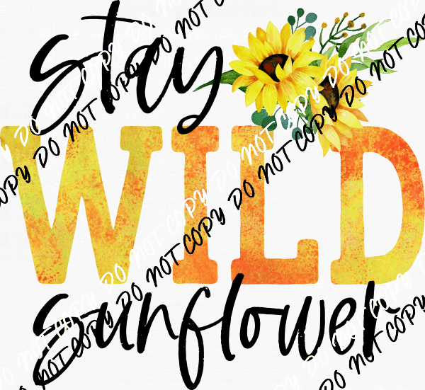 Stay Wild Sunflower DTF Transfer - We Print U Press DTF Transfers